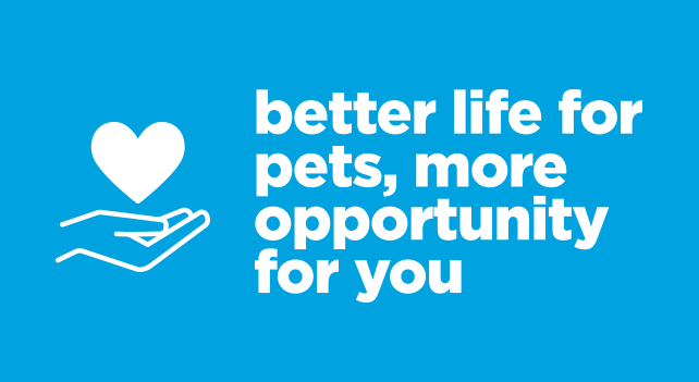 better life for pets, more opportunity for you